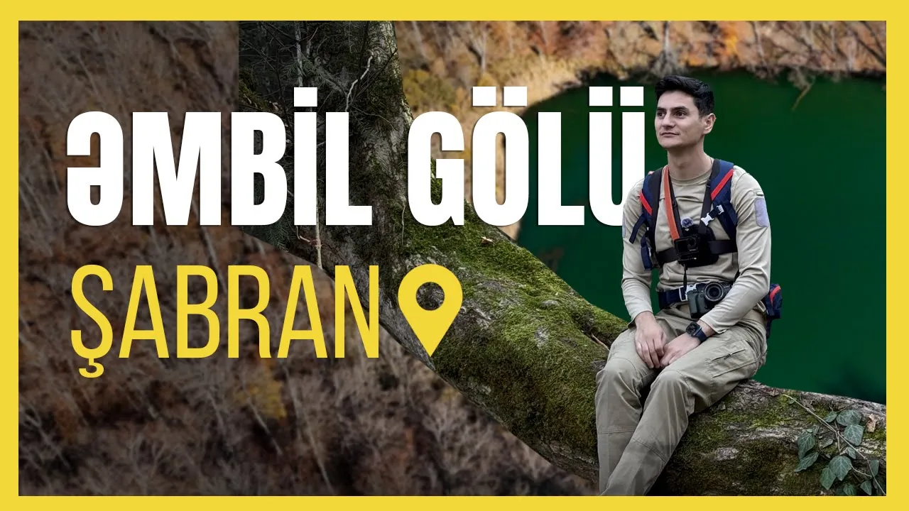 Əmbil Gölü – Şabranın sakit və valehedici təbiəti